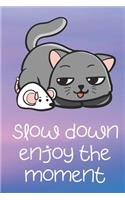 Slow Down Enjoy The Moment: Cat Kitten Mouse Funny Cute And Colorful Journal Notebook For Girls and Boys of All Ages. Great Surprise Present for School, Birthday, Anniversary, 