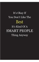 It's Okay If You Don't Like The Best It's Kind Of A Smart People Thing Anyway