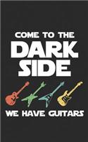 Come to the Dark Side: We Have Guitars Notebook Funny Concert Star Musician Gift - Orchestra, Rock Music or Jazz! Funny Journal Notebook & Planner Gift!