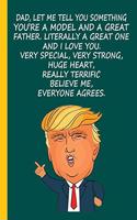 Dad, Let Me Tell You Something You're a model and a Great Father. Literally a Great one and I Love You. Very Special Very Strong Huge Heart Really Terrific. Believe Me Everyone Agrees: Trump Fathers day