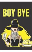 Boy bye: blank lined journal; beyonce fan; beyhive fan