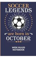 Soccer Legends Are Born In October Wide Ruled Notebook: A writing book/journal for creative minds, makes a great gift or add to back to school supplies