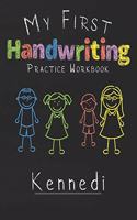 My first Handwriting Practice Workbook Kennedi: 8.5x11 Composition Writing Paper Notebook for kids in kindergarten primary school I dashed midline I For Pre-K, K-1, K-2, K-3 I Back To School Gift