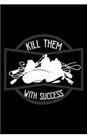 Kill them with success