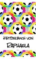 Kritzelbuch von Raphaela: Kritzel- und Malbuch mit leeren Seiten für deinen personalisierten Vornamen