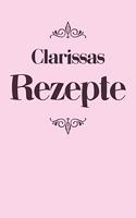 Clarissas Rezepte: A5 Rezeptbuch zum selberschreiben personalisiert Personalisierte Geschenke Vorname Clarissa - Übersichtliches blanko Kochbuch für 100 Rezepte mit In