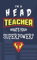 I'm A Head Teacher What's Your Superpower?: College Ruled Lined Notebook and Appreciation Gift for Superhero Headteachers Principals and Superintendants