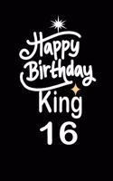 happy birthday king 16: funny and cute blank lined journal Notebook, Diary, planner Happy 16th sixteenth Birthday Gift for sixteen year old daughter, son, boyfriend, girlfr