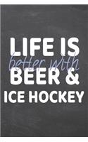 Life is better with Beer & Ice Hockey