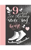 9 And Ice Skating Stole My Heart: Skates Sketchbook For Girls - 9 Years Old Gift For A Figure Skater - Sketchpad To Draw And Sketch In