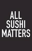 All Sushi Matters: A 6x9 Inch Matte Softcover Journal Notebook with 120 Blank Lined Pages and a Funny Foodie Chef Cover Slogan