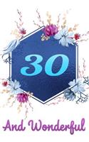 30 and Wonderful: Beautiful Happy 30 Birthday Gift Blue Floral Notebook for Women: Lined Journal Diary to Write in