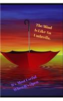 The Mind Is Like an Umbrella. It's Most Useful When It's Open