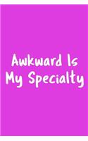 Awkward Is My Specialty