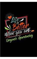 Life Is Better When You Are Organic Gardening