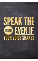 Speak The Truth Even If Your Voice Shakes: Motivational & Inspiring Novelty Notebook - Lined 120 Pages 6x9 Journal