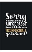 Ich habe von Tischfußball geträumt: tolles Notizbuch liniert - 100 Seiten