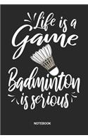 Life is a game Badminton is serious Notebook