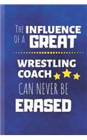 The Influence Of A Great Wrestling Coach Can Never Be Erased: Wrestle Notebook & Sport Journal Quote - Coach Diary To Write In (110 Lined Pages, 6 x 9 in) For Training - Fight