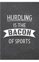 Hurdling Is The Bacon Of Sports: Hurdling Notebook, Planner or Journal - Size 6 x 9 - 110 Lined Pages - Office Equipment, Supplies -Funny Hurdling Gift Idea for Christmas or Birthda
