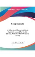 Song Treasury: A Collection Of Songs And Music, Especially Adapted For Sunday Schools, Praise And Prayer Meetings (1879)