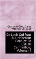 de Locis Qui Sunt Aut Habentur Corrupti in Catulli Carminibus, Volumen I