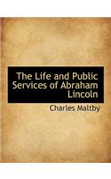 The Life and Public Services of Abraham Lincoln