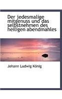 Der Jedesmalige Mitgenuss Und Das Selbstnehmen Des Heiligen Abendmahles