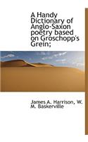 A Handy Dictionary of Anglo-Saxon Poetry Based on Groschopp's Grein;