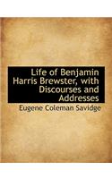 Life of Benjamin Harris Brewster, with Discourses and Addresses: (English)