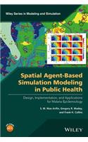 Spatial Agent-Based Simulation Modeling in Public Health: Design, Implementation, and Applications for Malaria Epidemiology