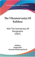 The Vikramorvasiya Of Kalidasa