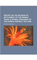 Report on the Revision of Settlement of the Panipat Tahsil & Karnal Parganah of the Karnal District, 1872-1880: (English)