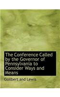 The Conference Called by the Governor of Pennsylvania to Consider Ways and Means