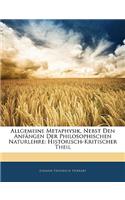 Allgemeine Metaphysik, Nebst Den Anfangen Der Philosophischen Naturlehre: Historisch-Kritischer Theil