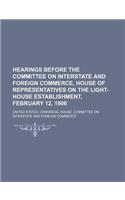 Hearings Before the Committee on Interstate and Foreign Commerce, House of Representatives on the Light-House Establishment, February 12, 1906