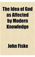 The Idea of God as Affected by Modern Knowledge