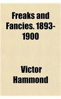 Freaks and Fancies. 1893-1900