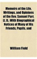 Memoirs of the Life, Writings, and Opinions of the REV. Samuel Parr, LL. D. (Volume 2); With Biographical Notices of Many of His Friends, Pupils, and