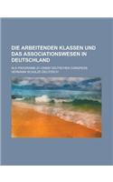 Die Arbeitenden Klassen Und Das Associationswesen in Deutschland; ALS Programm Zu Einem Deutschen Congress