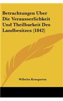 Betrachtungen Uber Die Verausserlichkeit Und Theilbarkeit Des Landbesitzes (1842)