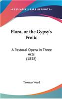 Flora, or the Gypsy's Frolic