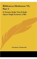 Biblioteca Modenese V6, Part 1: O Notizie Della Vita E Delle Opere Degli Scrittori (1786)