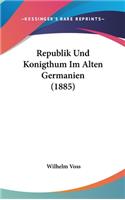 Republik Und Konigthum Im Alten Germanien (1885)