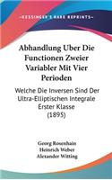 Abhandlung Uber Die Functionen Zweier Variabler Mit Vier Perioden: Welche Die Inversen Sind Der Ultra-Elliptischen Integrale Erster Klasse (1895)