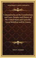 Commentaries on the Constitutions and Laws, Peoples and History of the United States and Upon the Great Rebellion and Its Causes