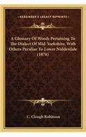 Glossary of Words Pertaining to the Dialect of Mid-Yorkshire, with Others Peculiar to Lower Nidderdale (1876)