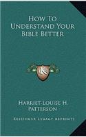 How to Understand Your Bible Better