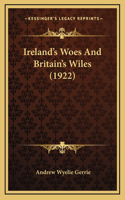 Ireland's Woes and Britain's Wiles (1922)