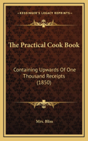 Practical Cook Book: Containing Upwards of One Thousand Receipts (1850)